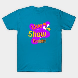 Live show tonight T-Shirt